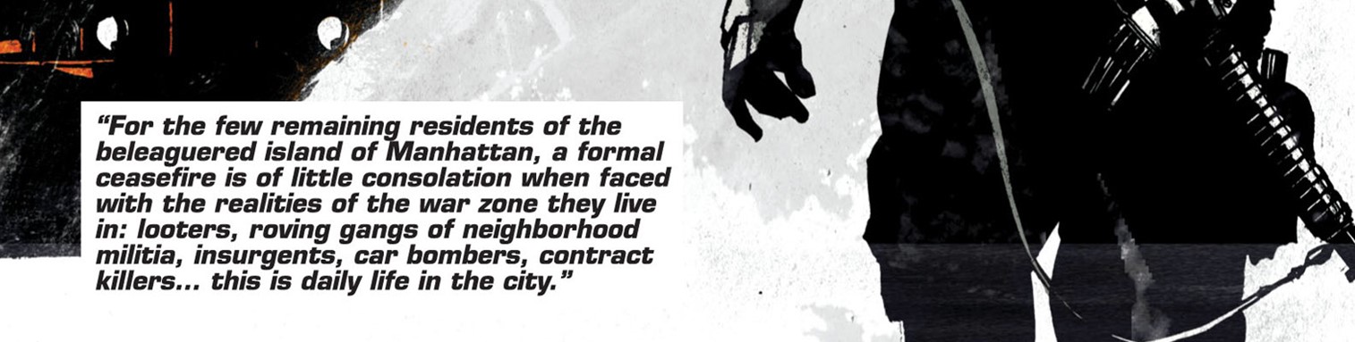 For the few remaining residents of the beleaguered island of Manhattan, a formal ceasefire is of littre consolation when faced with the realities of the war zone they live in... looters, roving gangs of neighborhood militia, insurgents, car bombers, contract killers... this is daily life in the city.